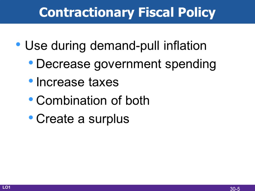 Contractionary Fiscal Policy Use during demand-pull inflation Decrease government spending Increase taxes Combination of